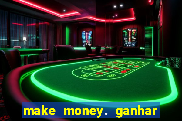 make money. ganhar dinheiro jogando